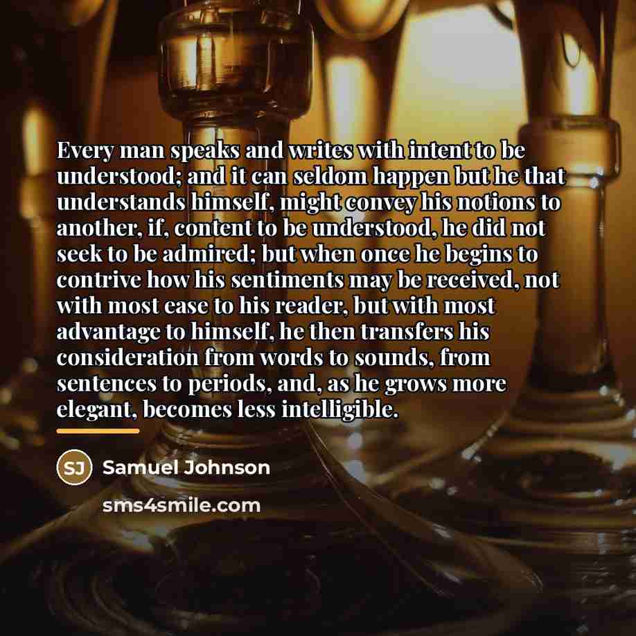 “Every man speaks and writes with intent to be understood;…” quote by Samuel Johnson