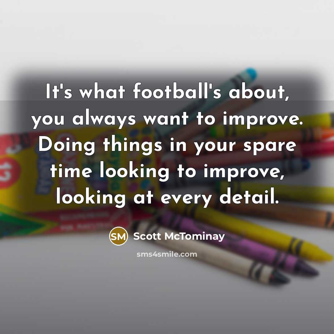 “It's what football's about, you always want to improve. Doing…” quote by Scott McTominay