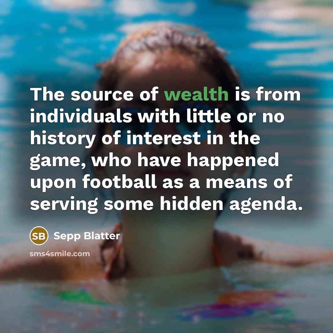 “The source of wealth is from individuals with little or…” quote by Sepp Blatter
