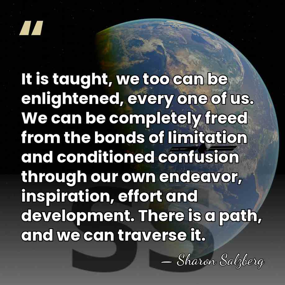 It is taught, we too can be enlightened, every one of us.&hellip; - Sharon Salzberg
