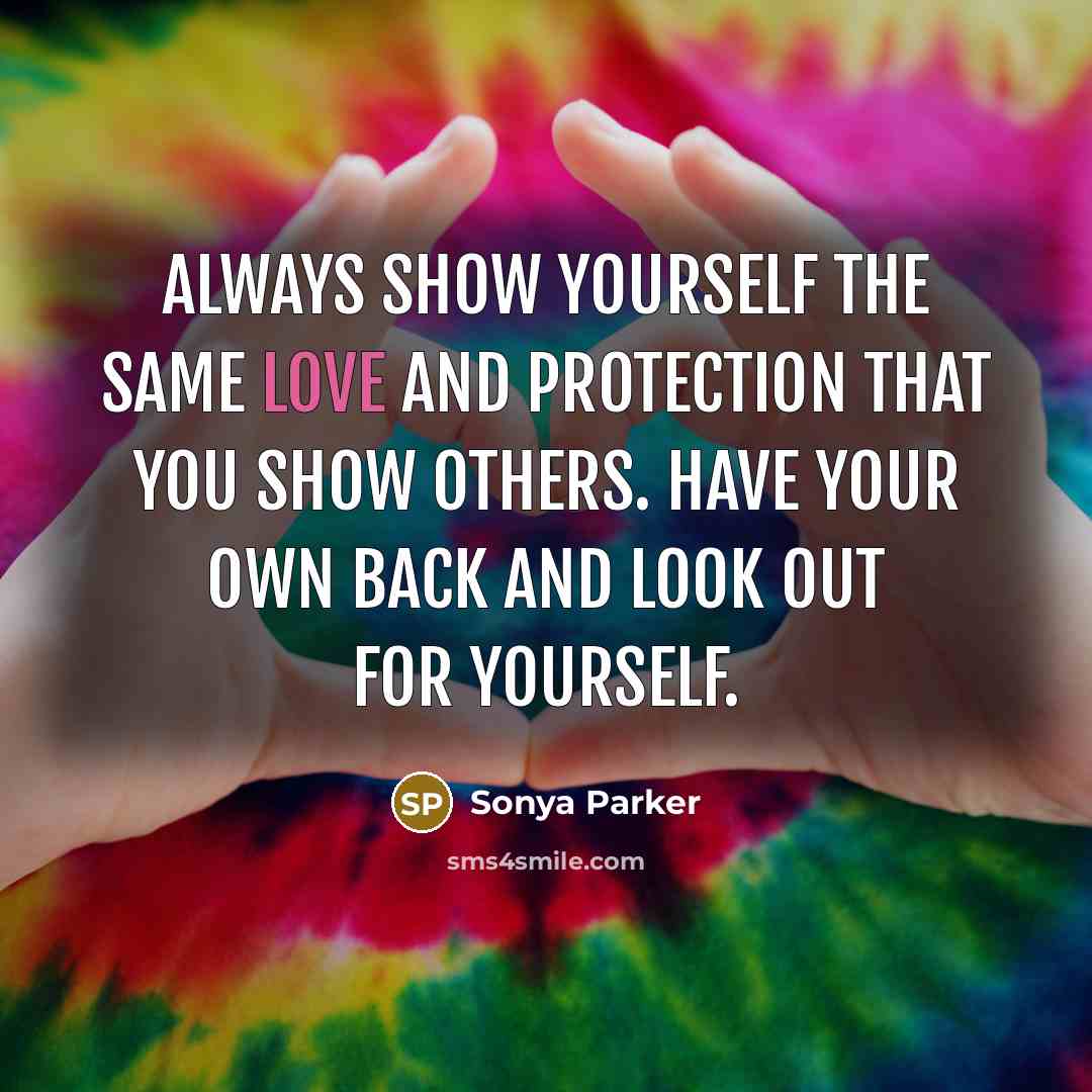 “Always show yourself the SAME love and PROTECTION that you…” quote by Sonya Parker