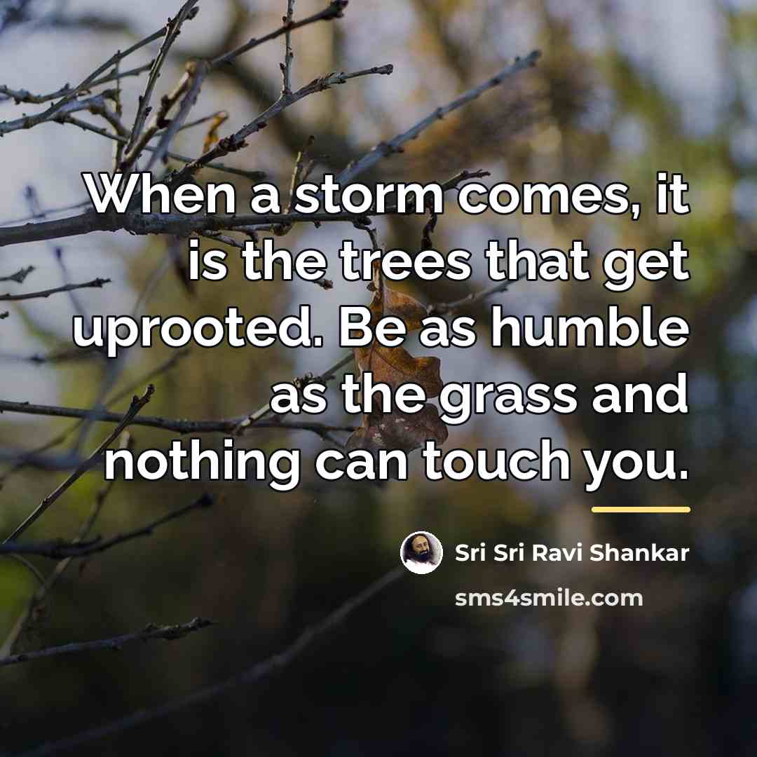 “When a storm comes, it is the trees that get…” quote by Sri Sri Ravi Shankar