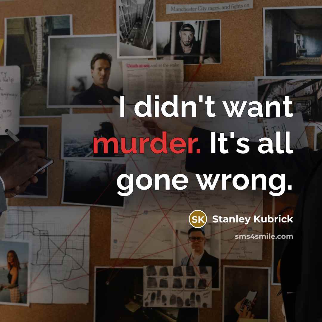 “I didn't want murder. It's all gone wrong.…” quote by Stanley Kubrick