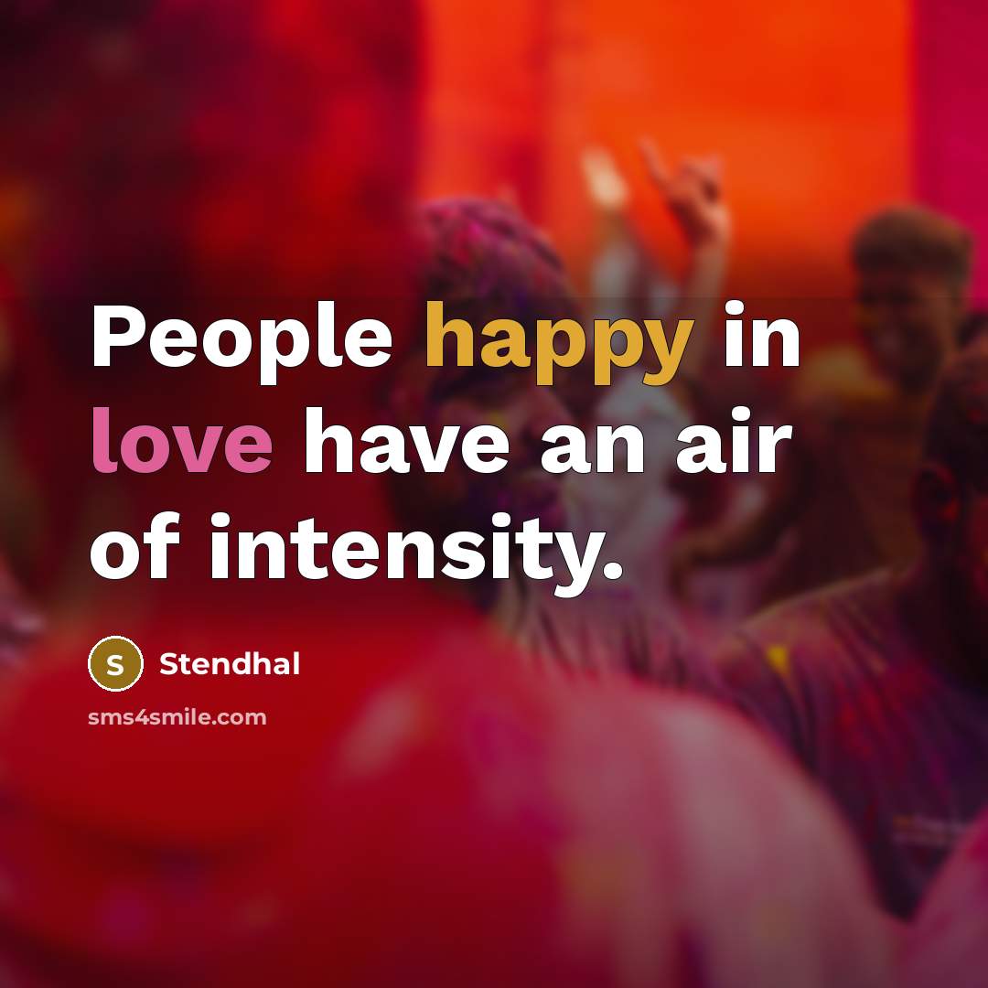 “People happy in love have an air of intensity.…” quote by Stendhal