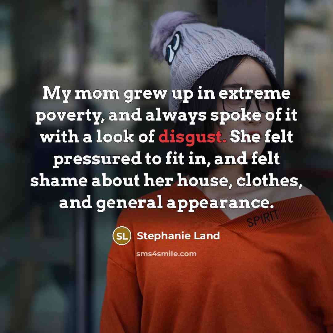 “My mom grew up in extreme poverty, and always spoke…” quote by Stephanie Land