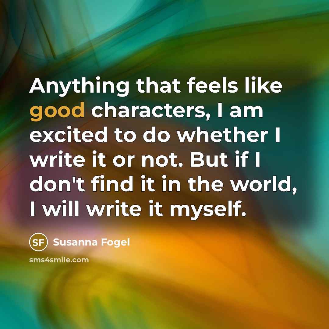 “Anything that feels like good characters, I am excited to…” quote by Susanna Fogel