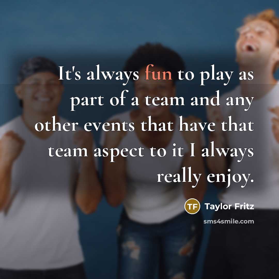 “It's always fun to play as part of a team…” quote by Taylor Fritz