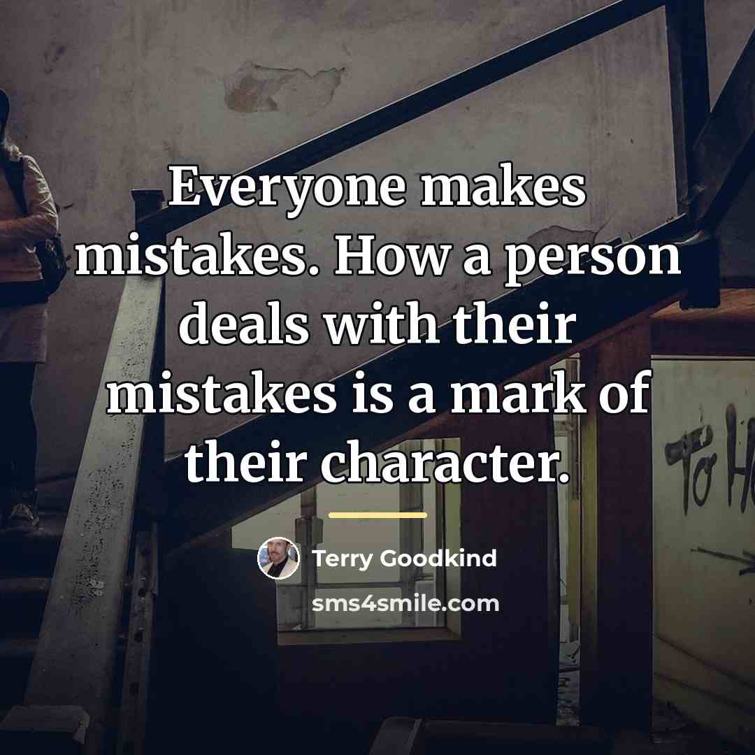 “Everyone makes mistakes. How a person deals with their mistakes…” quote by Terry Goodkind
