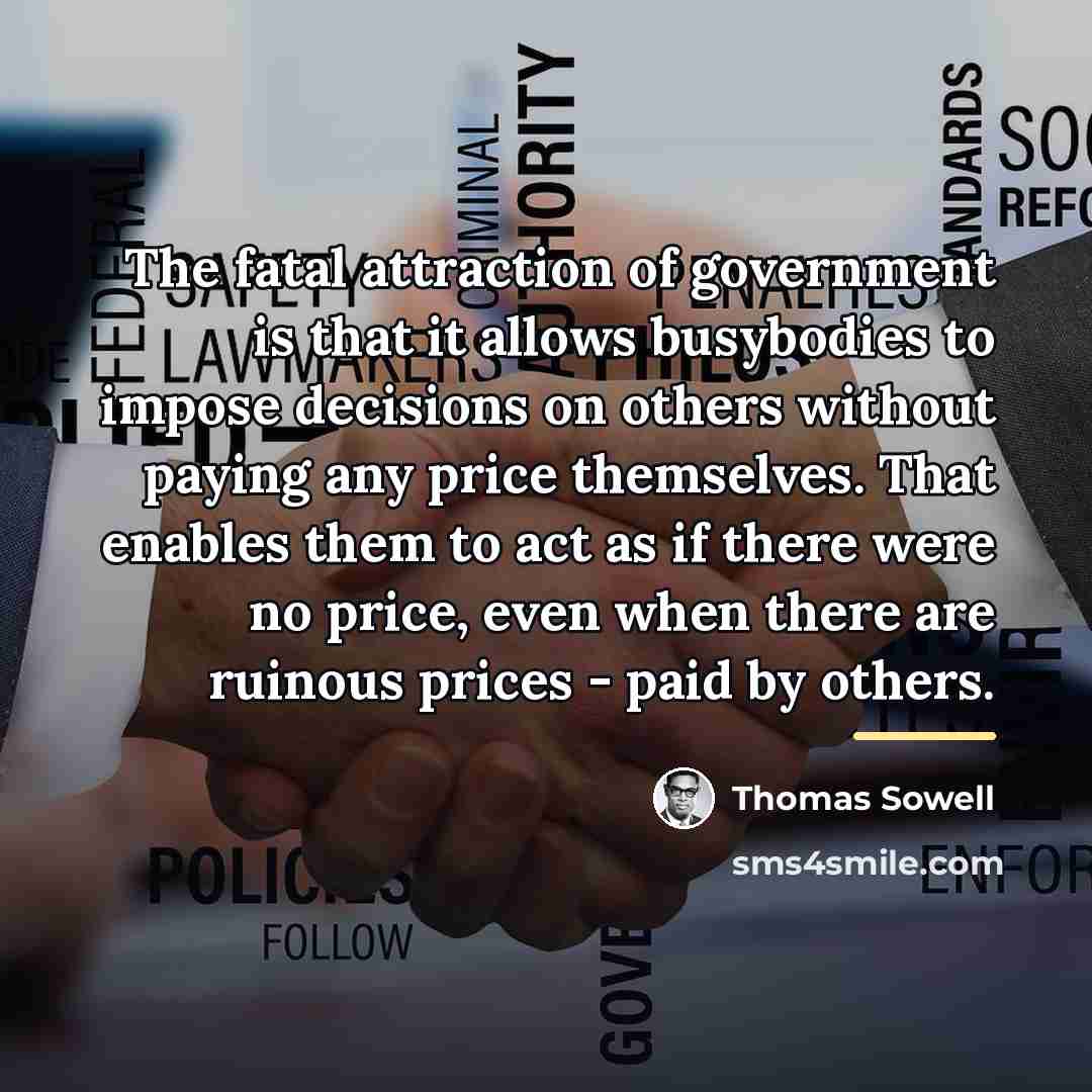 “The fatal attraction of government is that it allows busybodies…” quote by Thomas Sowell