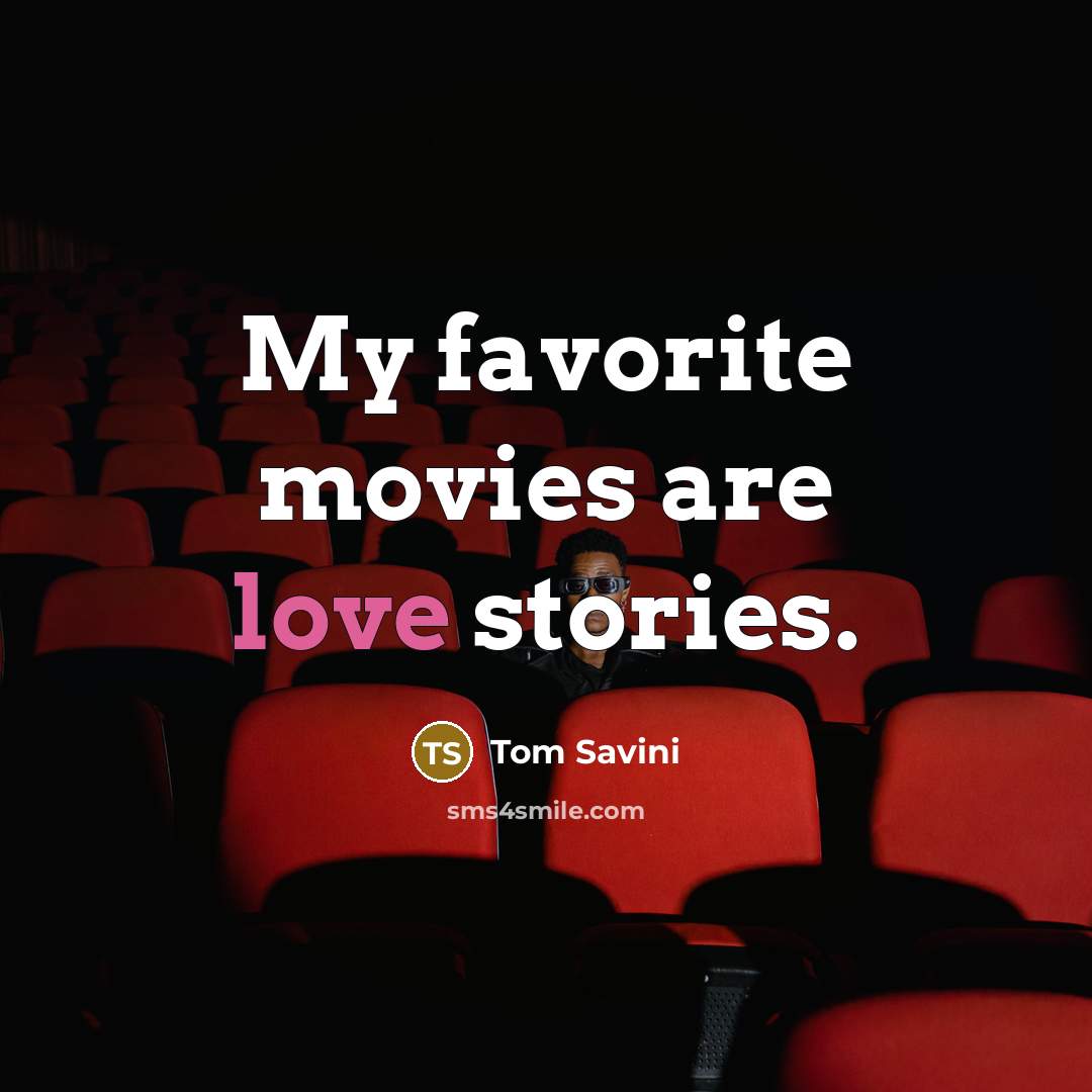 “My favorite movies are love stories.…” quote by Tom Savini