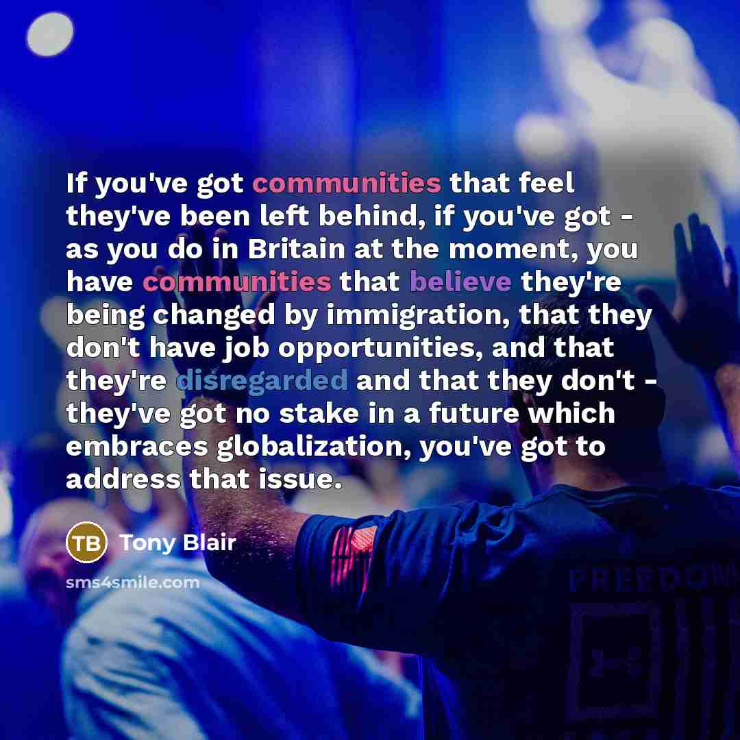 “If you've got communities that feel they've been left behind,…” quote by Tony Blair
