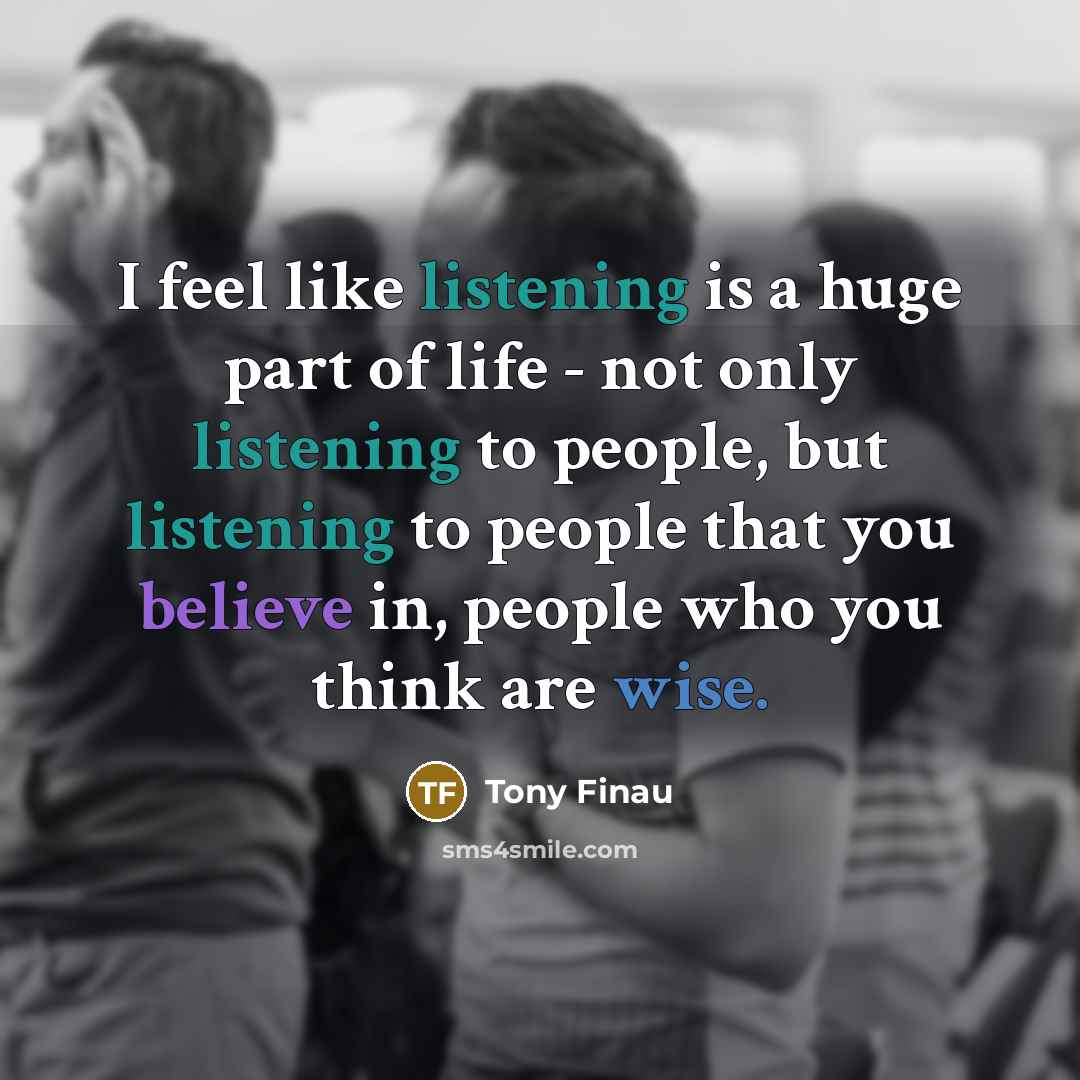 “I feel like listening is a huge part of life…” quote by Tony Finau