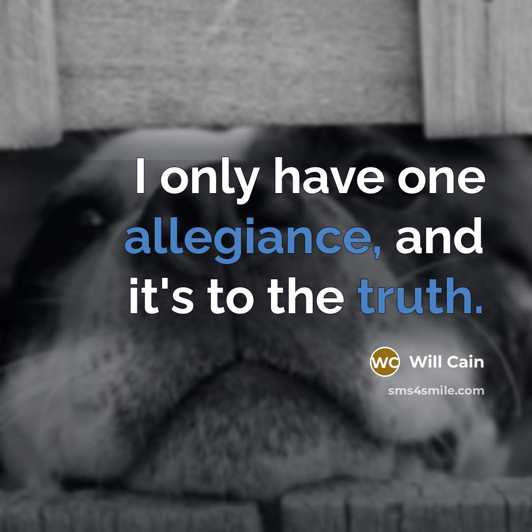 “I only have one allegiance, and it's to the truth.…” quote by Will Cain