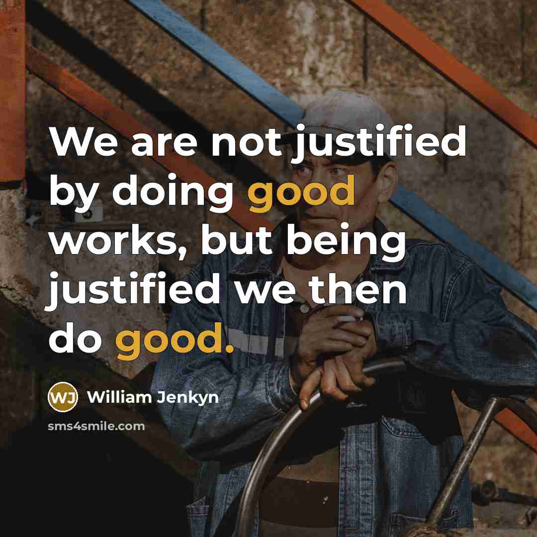 “We are not justified by doing good works, but being…” quote by William Jenkyn