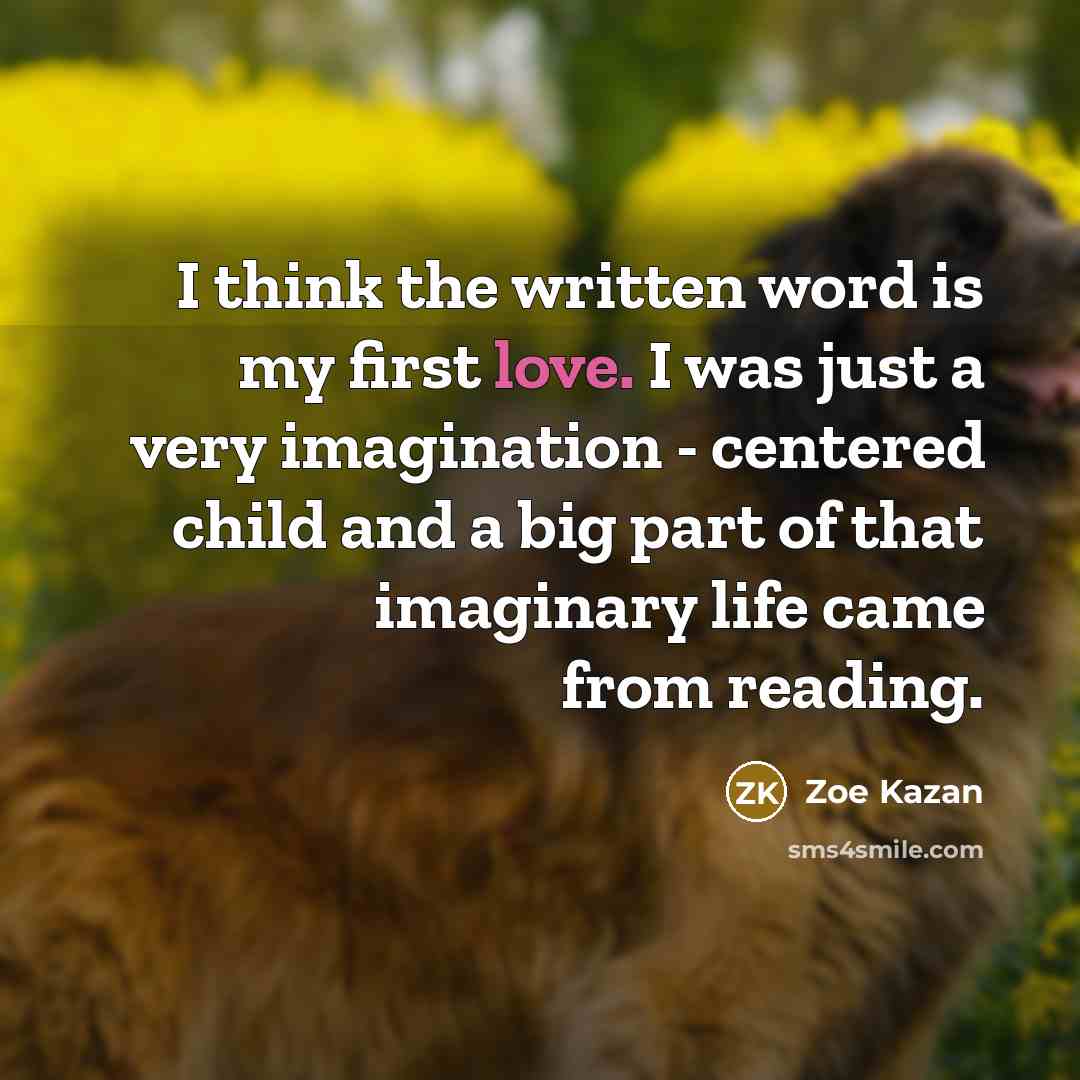 “I think the written word is my first love. I…” quote by Zoe Kazan