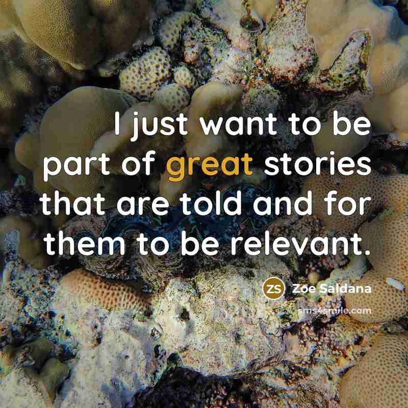 “I just want to be part of great stories that…” quote by Zoe Saldana