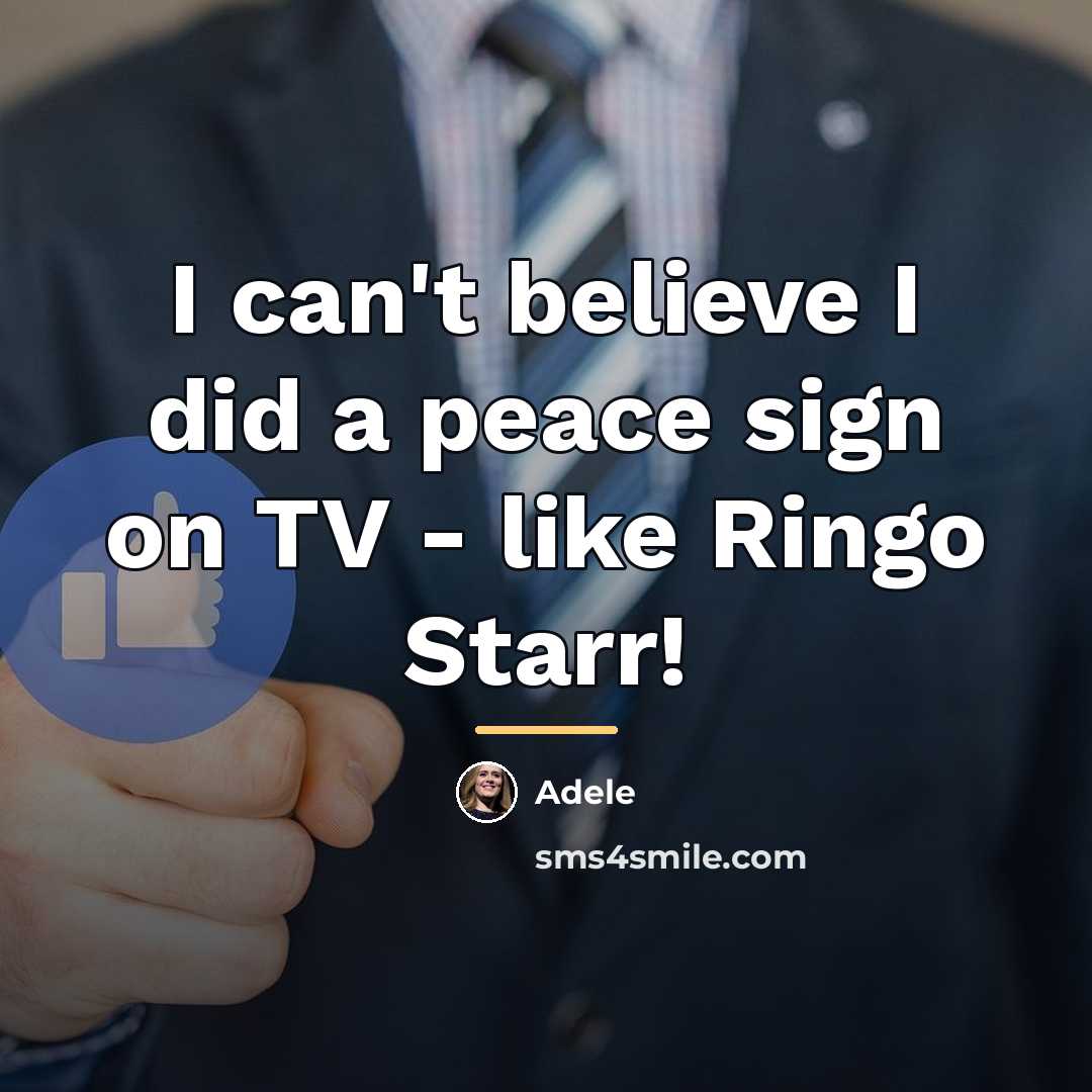 “I can't believe I did a peace sign on TV…” quote by Adele