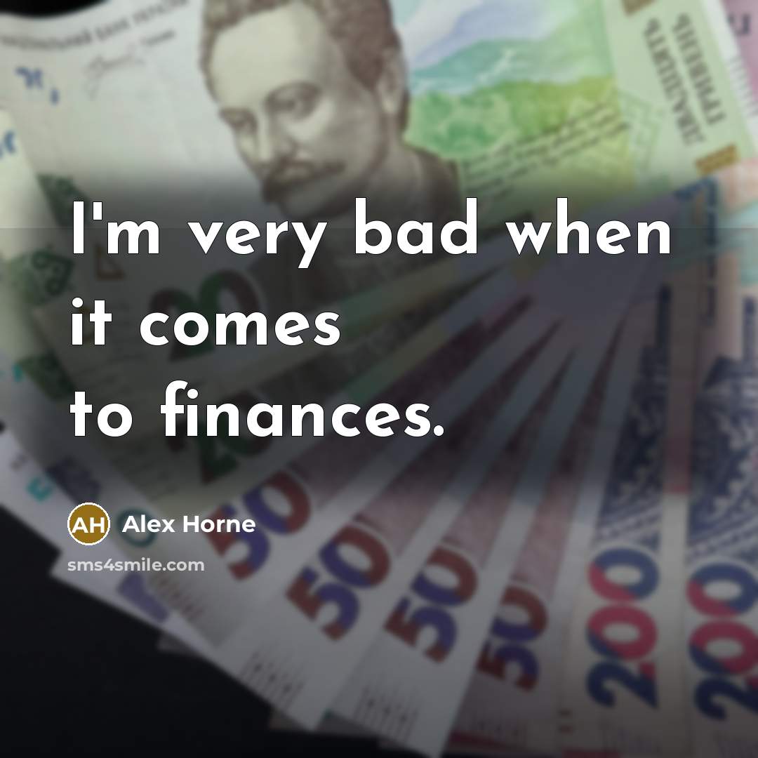 “I'm very bad when it comes to finances.…” quote by Alex Horne
