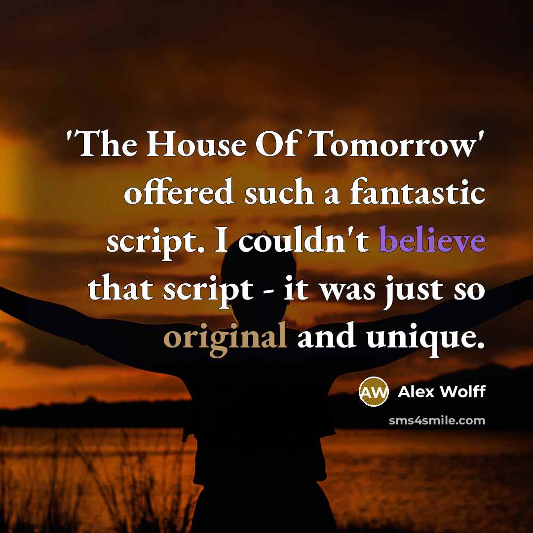 “'The House Of Tomorrow' offered such a fantastic script. I…” quote by Alex Wolff