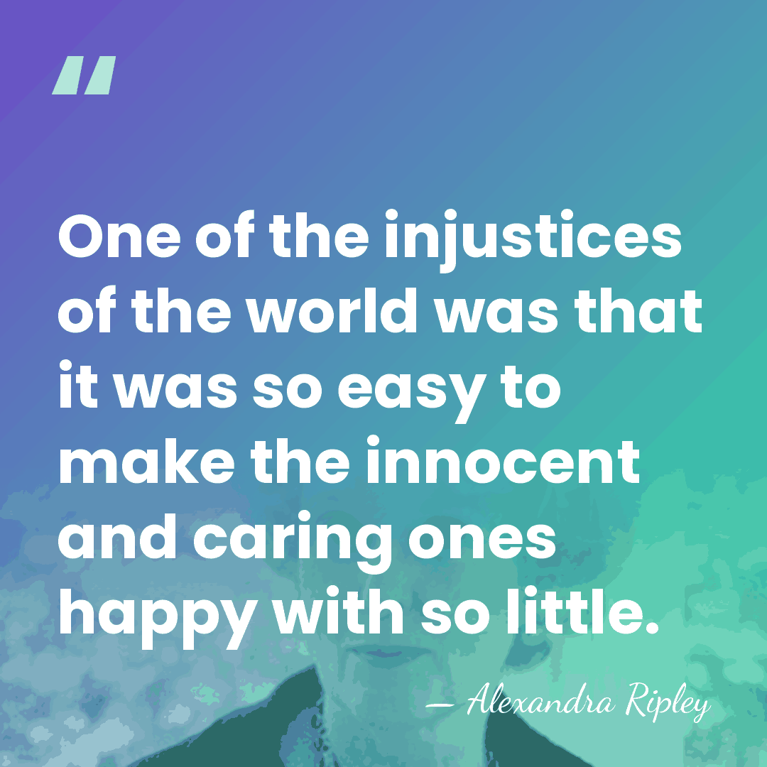 One of the injustices of the world was that it was so&hellip; - Alexandra Ripley
