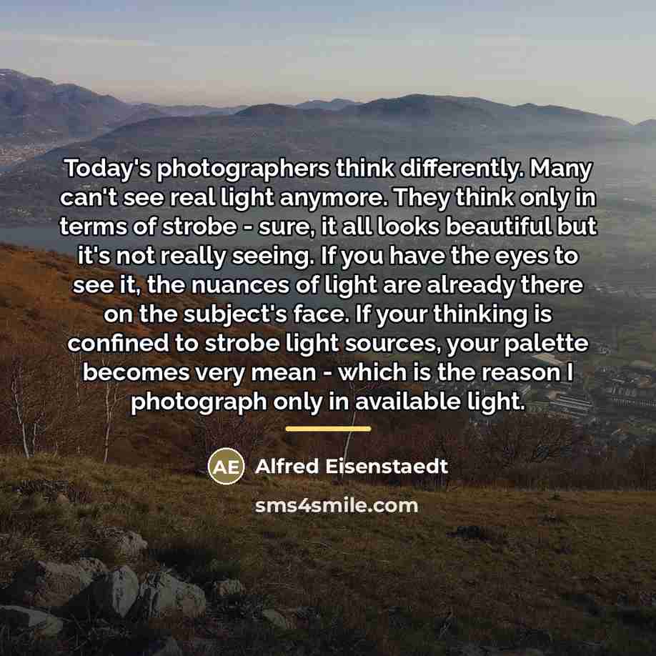 “Today's photographers think differently. Many can't see real light anymore.…” quote by Alfred Eisenstaedt