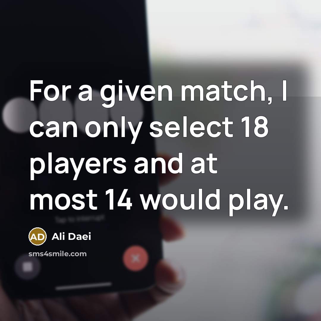 “For a given match, I can only select 18 players…” quote by Ali Daei