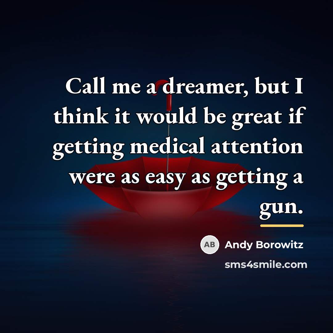 “Call me a dreamer, but I think it would be…” quote by Andy Borowitz