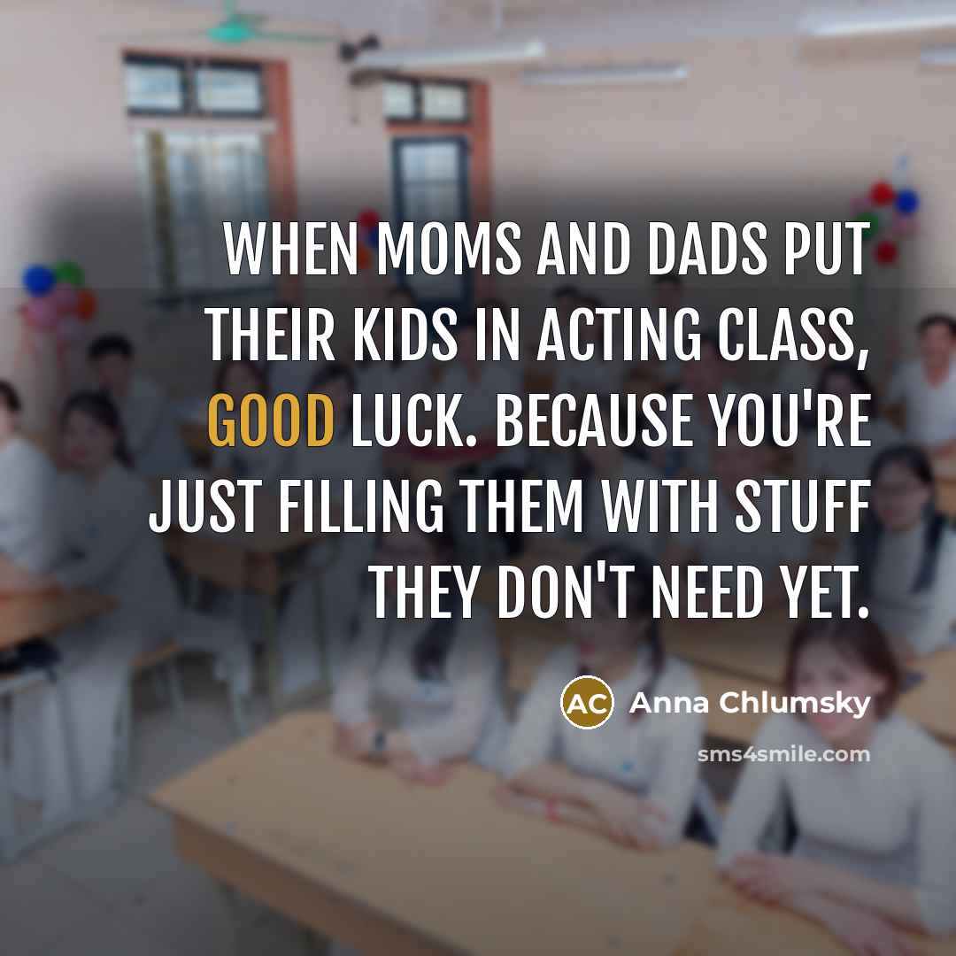 “When moms and dads put their kids in acting class,…” quote by Anna Chlumsky