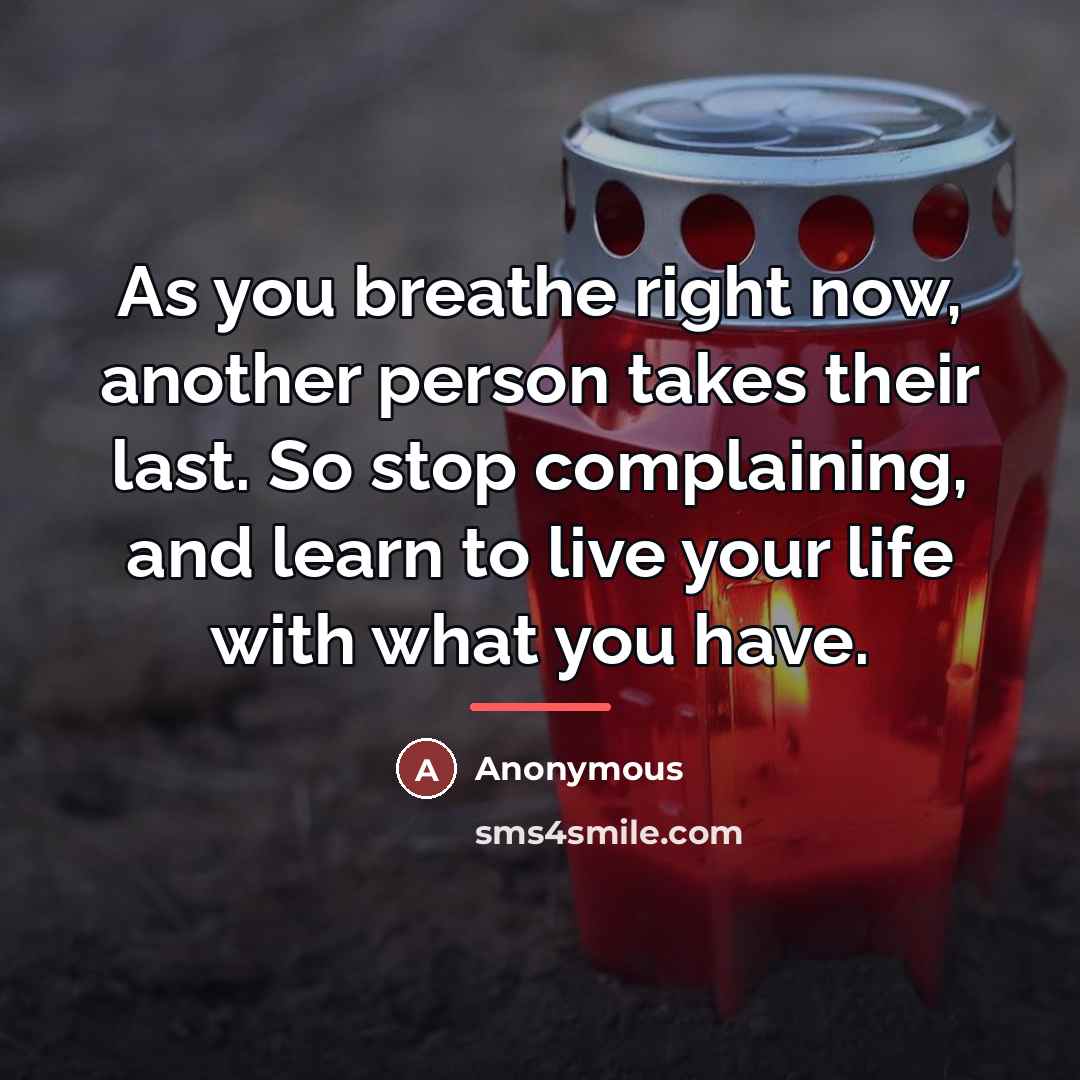 “As you breathe right now, another person takes their last.…” quote by Anonymous