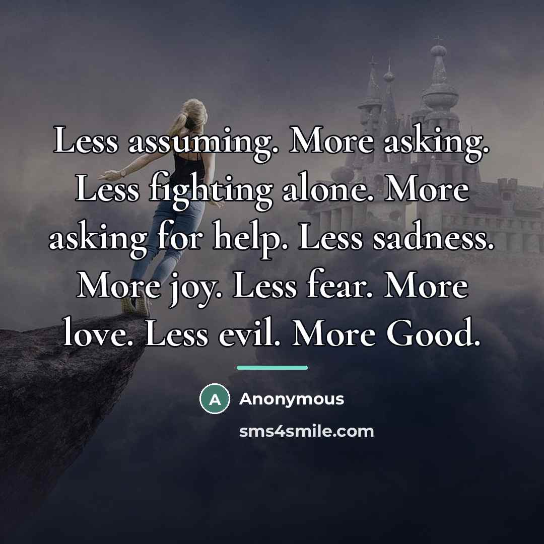 “Less assuming. More asking. Less fighting alone. More asking for…” quote by Anonymous