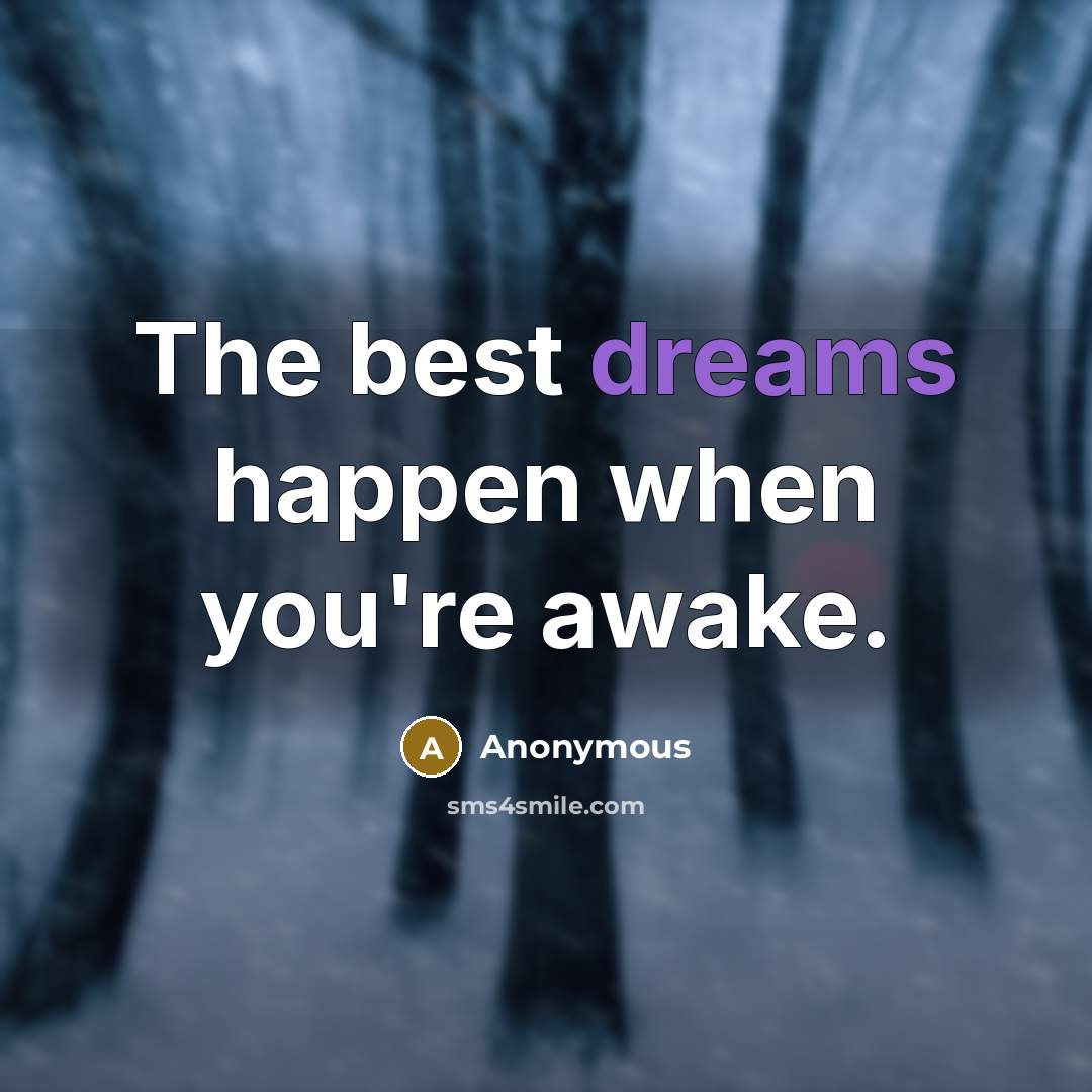 “The best dreams happen when you're awake.” quote by Anonymous