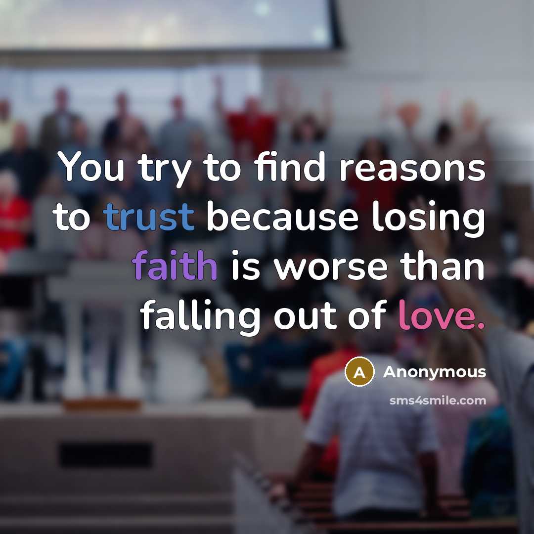 “You try to find reasons to trust because losing faith…” quote by Anonymous