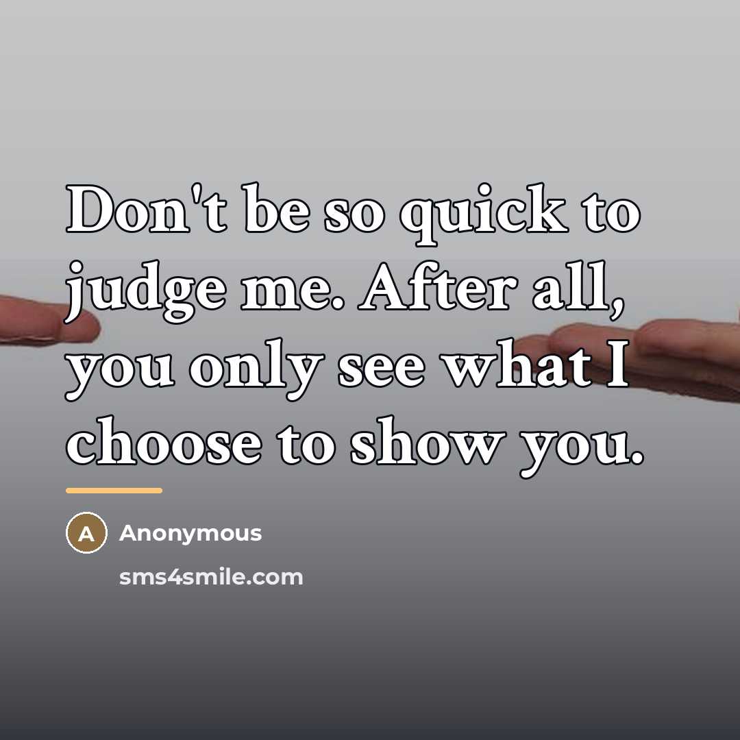 “Don't be so quick to judge me. After all, you…” quote by Anonymous