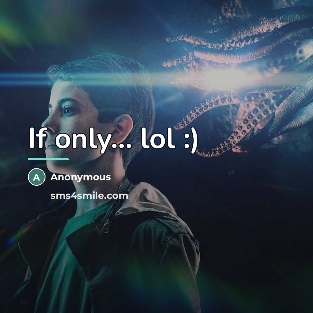 “If only... lol :)…” quote by Anonymous