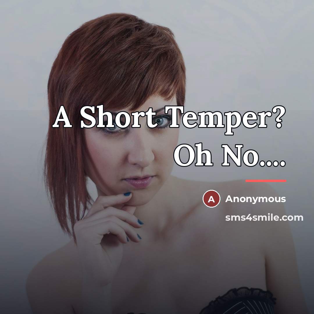 “A Short Temper? Oh No....…” quote by Anonymous