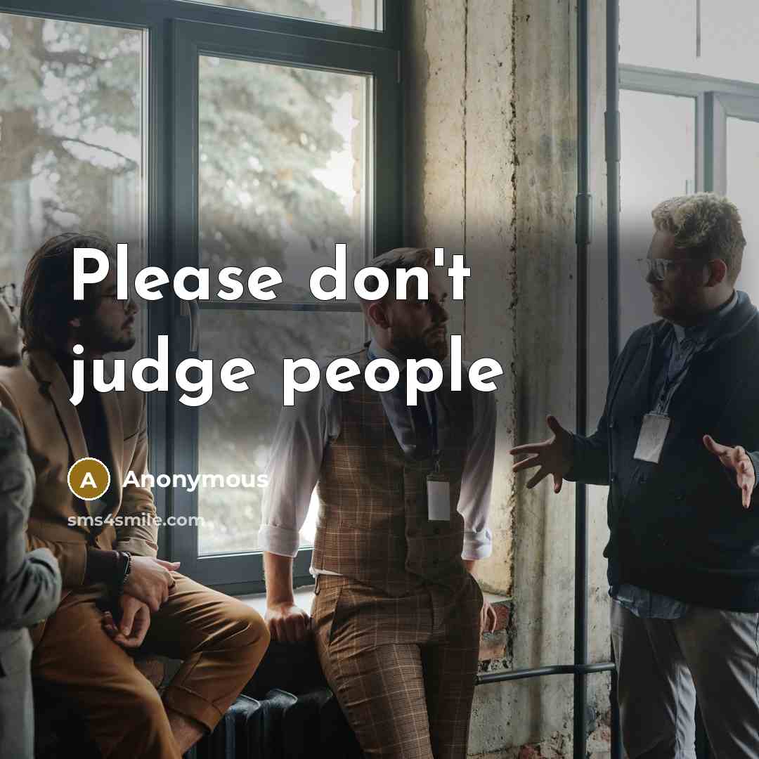 “Please don't judge people…” quote by Anonymous