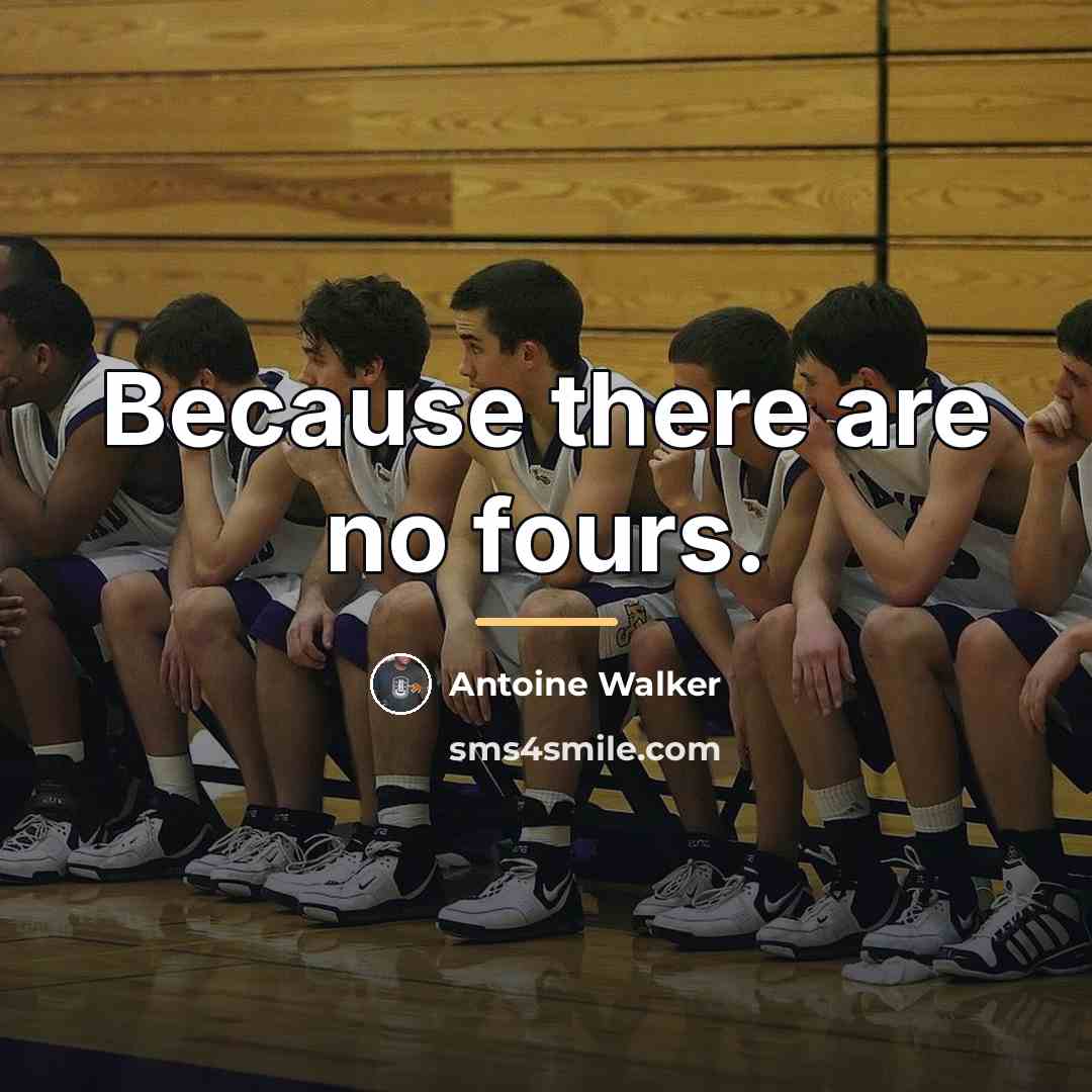 “Because there are no fours.…” quote by Antoine Walker