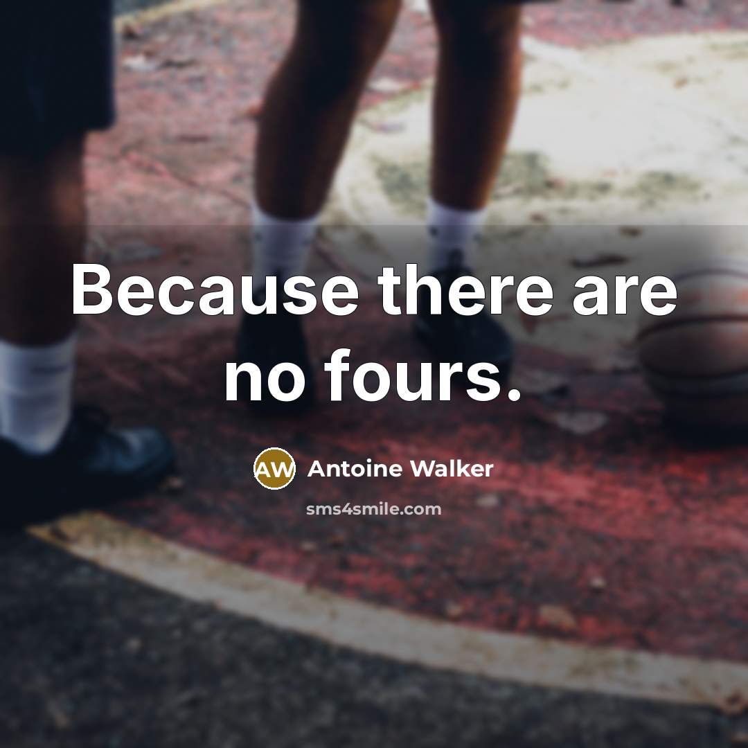“Because there are no fours.” quote by Antoine Walker