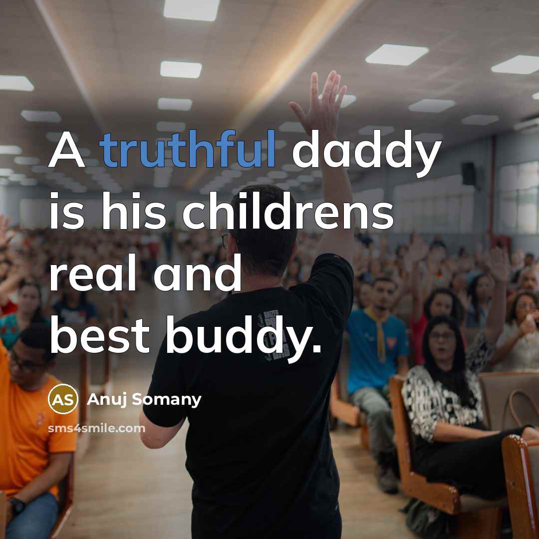 “A truthful daddy is his childrens real and best buddy.…” quote by Anuj Somany