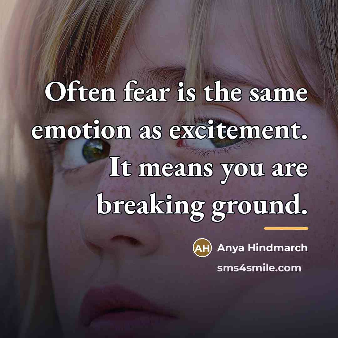 “Often fear is the same emotion as excitement. It means…” quote by Anya Hindmarch