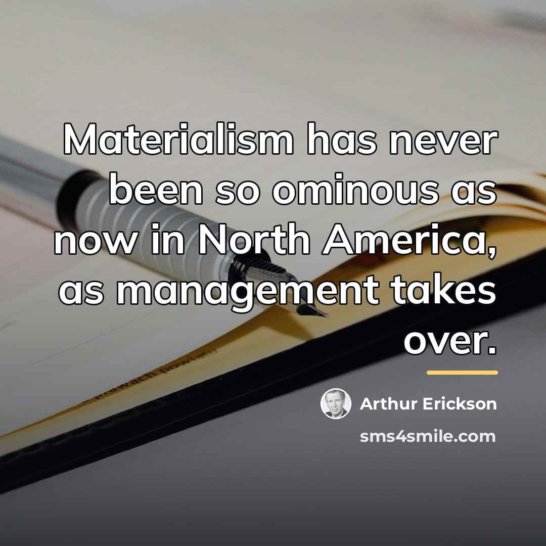 “Materialism has never been so ominous as now in North…” quote by Arthur Erickson