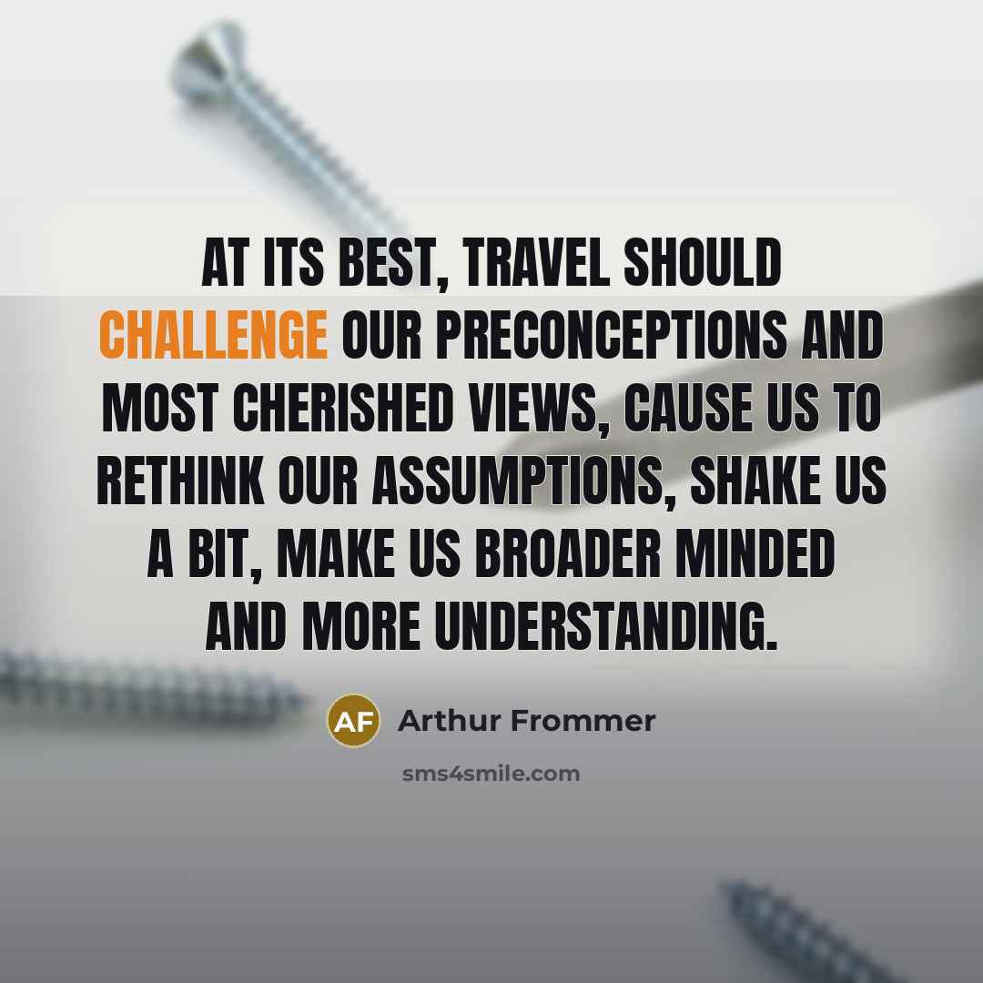 “At its best, travel should challenge our preconceptions and most…” quote by Arthur Frommer