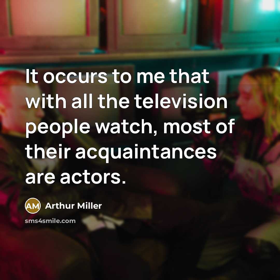 “It occurs to me that with all the television people…” quote by Arthur Miller