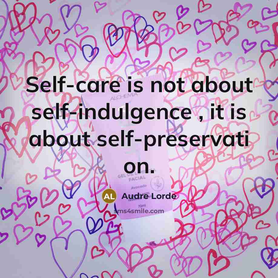 “Self-care is not about self-indulgence , it is about self-preservati…” quote by Audre Lorde