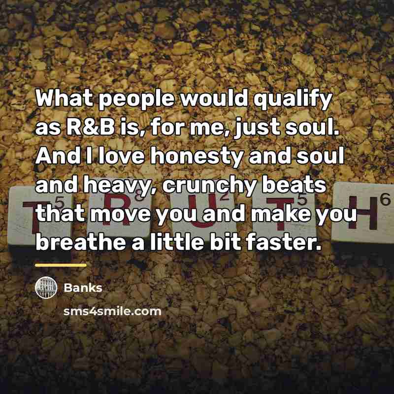 “What people would qualify as R&B is, for me, just…” quote by Banks