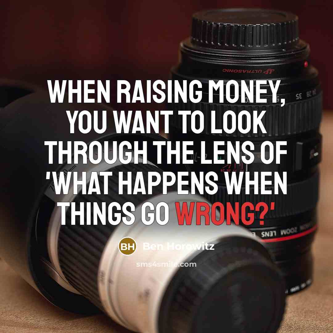 “When raising money, you want to look through the lens…” quote by Ben Horowitz