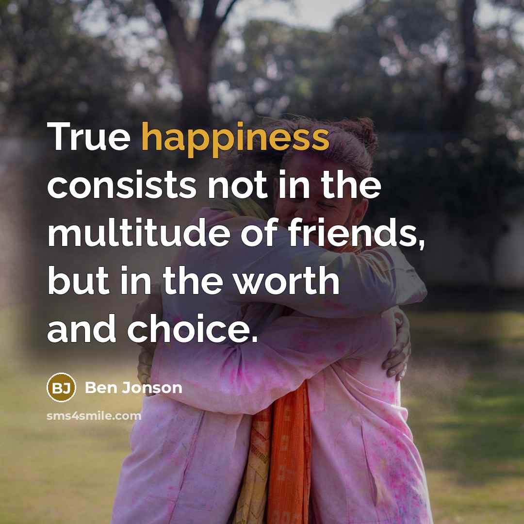 “True happiness consists not in the multitude of friends, but…” quote by Ben Jonson