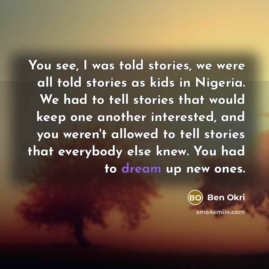 “You see, I was told stories, we were all told…” quote by Ben Okri