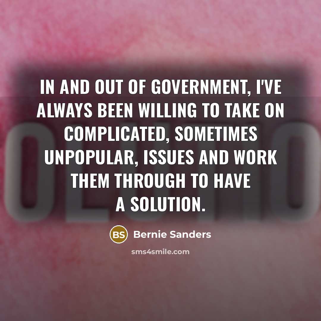 “In and out of government, I've always been willing to…” quote by Bernie Sanders