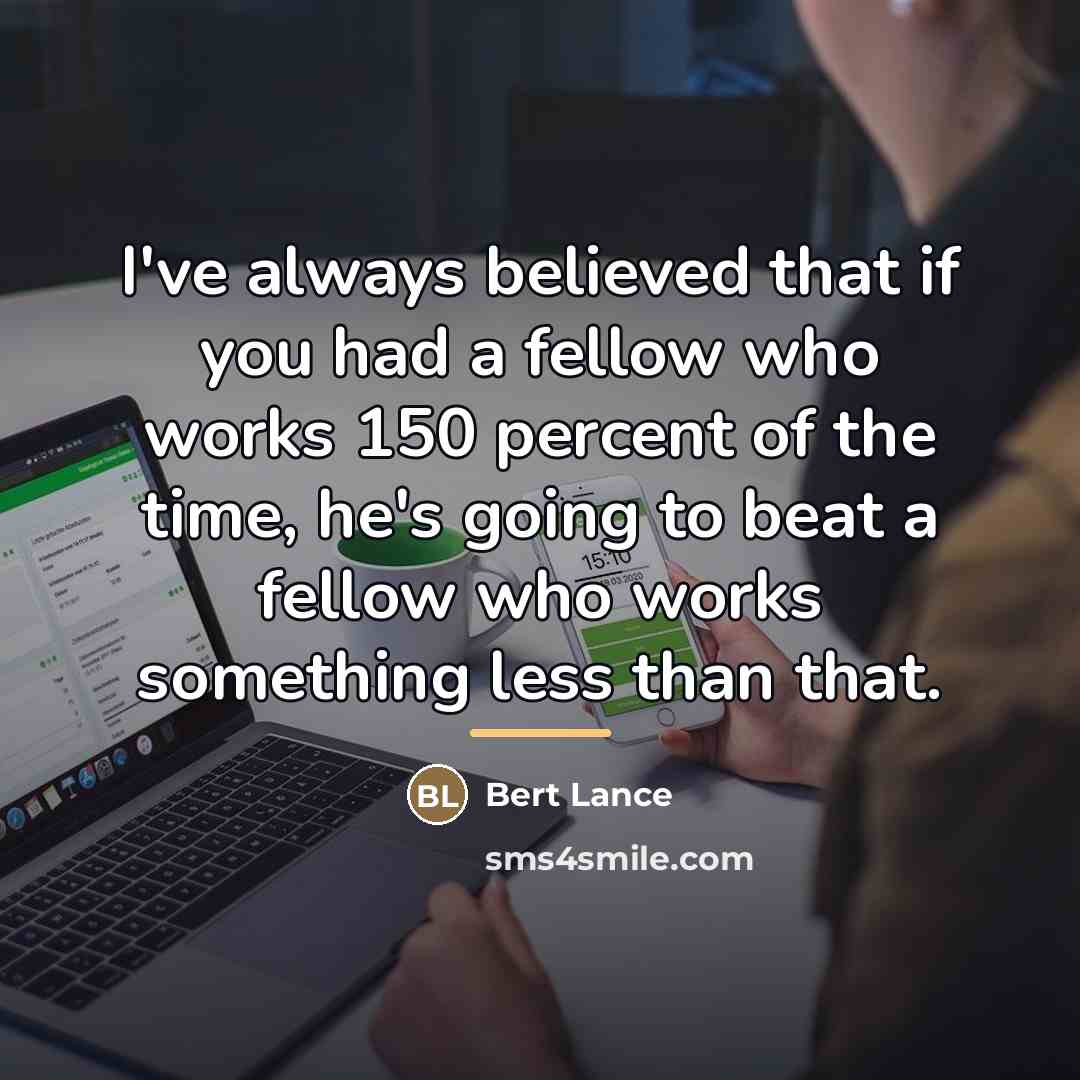 “I've always believed that if you had a fellow who…” quote by Bert Lance